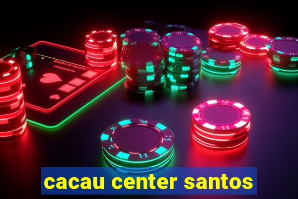 cacau center santos